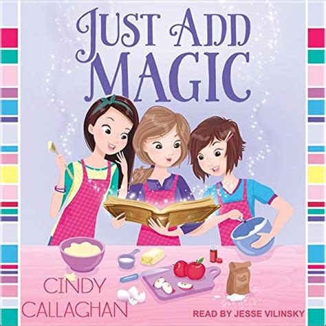 The Magic Continues: Exploring the Sequels to Cindy Callaghan's Just Add Magic